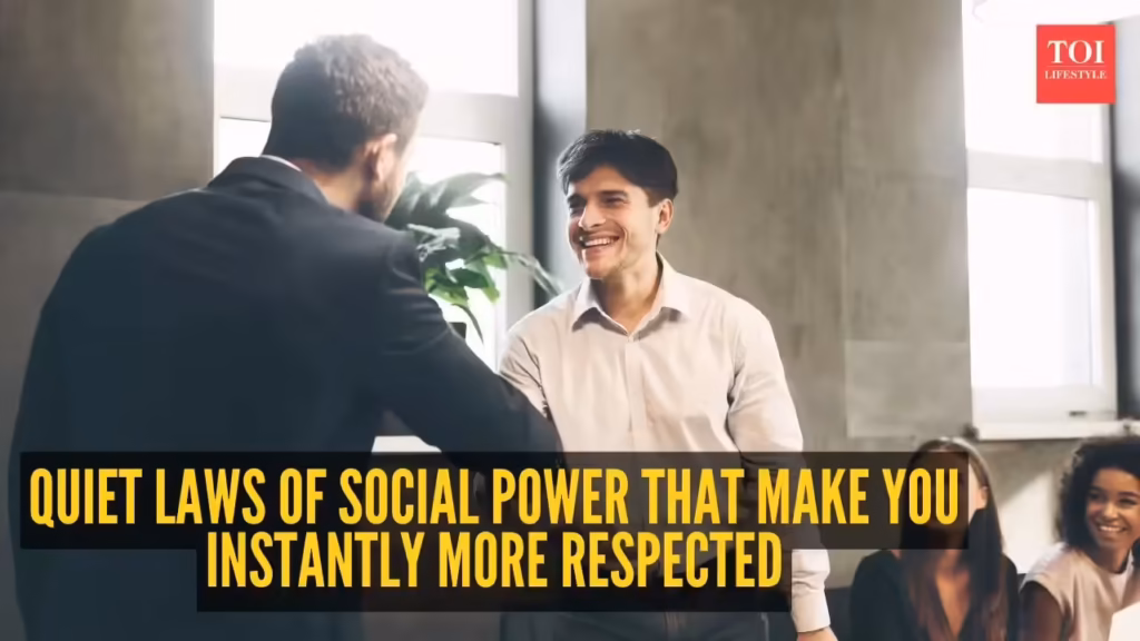 5 quiet laws of social power that make you instantly more respected 1 msid 130113382imgsize 50992.cms .avif
